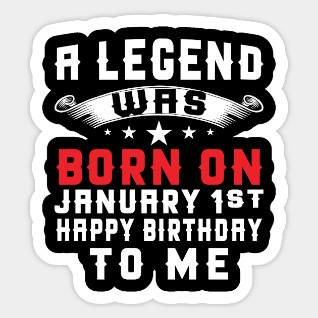 A Legend Was Born On January 1st Happy Birthday To Me Sticker by teestore_24